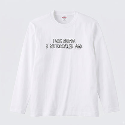 バイク おもしろ ロンT I WAS NORMAL 3 MOTORCYCLES AGO メッセージ 長袖 Tシャツ メンズ レディース バイク乗り ライダー ツーリング 服 ギフト