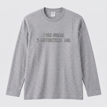 バイク おもしろ ロンT I WAS NORMAL 3 MOTORCYCLES AGO メッセージ 長袖 Tシャツ メンズ レディース バイク乗り ライダー ツーリング 服 ギフト