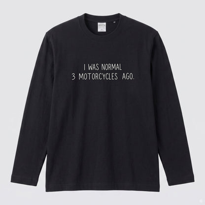 バイク おもしろ ロンT I WAS NORMAL 3 MOTORCYCLES AGO メッセージ 長袖 Tシャツ メンズ レディース バイク乗り ライダー ツーリング 服 ギフト